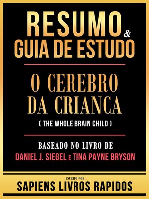 cover image of Resumo & Guia De Estudo--O Cerebro Da Crianca (The Whole Brain Child)--Baseado No Livro De Daniel J. Siegel E Tina Payne Bryson